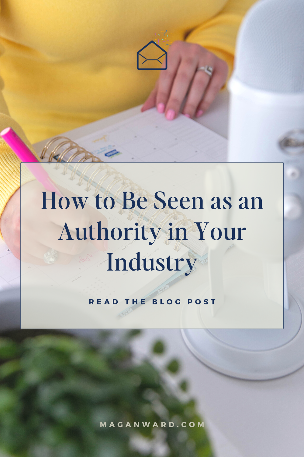 How to Be Seen as an Authority in Your Industry | Magan Ward
